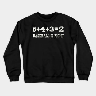 6+4+3=2 baseball is right Crewneck Sweatshirt